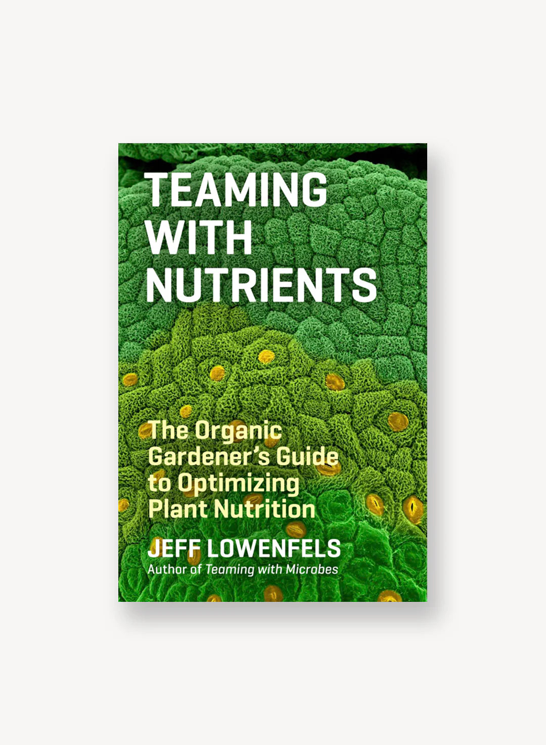 Teaming With Nutrients by Jeff Lowenfels
